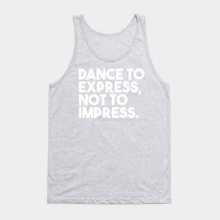 Dance to express, not to impress Tank Top